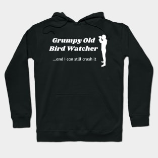 Grumpy Old Bird Watcher...can still crush it Hoodie